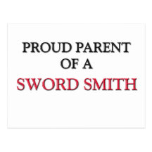 Proud Parent Of A SWORD SMITH Post Cards