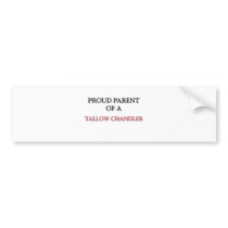 Proud Parent Of A TALLOW CHANDLER bumper stickers