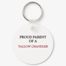 Proud Parent Of A TALLOW CHANDLER keychains