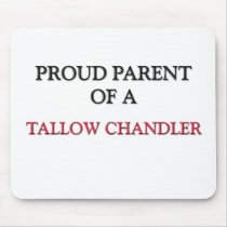 Proud Parent Of A TALLOW CHANDLER mousepads