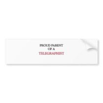 Proud Parent Of A TELEGRAPHIST bumper stickers