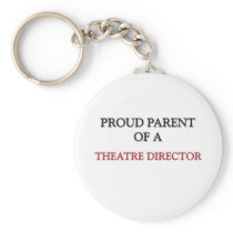 Proud Parent Of A THEATRE DIRECTOR Key Chains