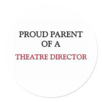 Proud Parent Of A THEATRE DIRECTOR stickers by professions Proud Parent Of A THEATRE DIRECTOR stickers