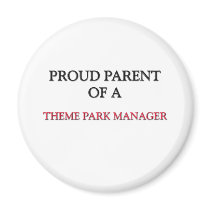 Proud Parent Of A THEME PARK MANAGER magnets