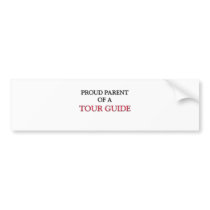 Proud Parent Of A TOUR GUIDE bumper stickers
