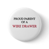 Proud Parent Of A WIRE DRAWER buttons by professions Proud Parent Of A WIRE DRAWER buttons