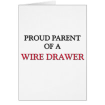 Proud Parent Of A WIRE DRAWER cards by professions Proud Parent Of A WIRE DRAWER cards