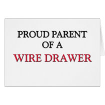 Proud Parent Of A WIRE DRAWER cards by professions Proud Parent Of A WIRE DRAWER cards