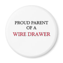 Proud Parent Of A WIRE DRAWER magnets