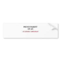 Proud Parent OF AN ACADEMIC LIBRARIAN Bumper Stickers