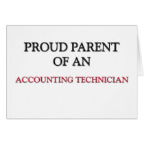 Proud Parent OF AN ACCOUNTING TECHNICIAN cards by professions Proud Parent OF AN ACCOUNTING TECHNICIAN cards