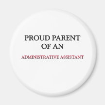 Proud Parent OF AN ADMINISTRATIVE ASSISTANT Magnets