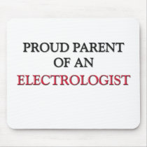 Proud Parent OF AN ELECTROLOGIST mousepads