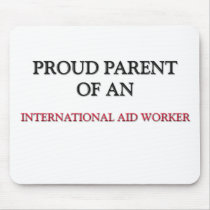 Proud Parent OF AN INTERNATIONAL AID WORKER Mouse Pad