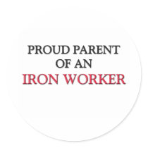 Proud Parent OF AN IRON WORKER stickers