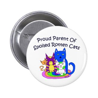 Proud Parent of Spoiled Rotten Cats Pin