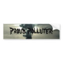 Proud Polluter! bumper stickers by cdpopp Proud Polluter! bumper stickers