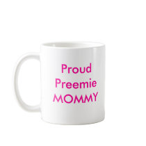 Proud Preemie MOMMY Coffee Mug by Twinmom05 Proud Preemie MOMMY Coffee Mug