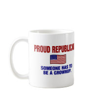 Proud Republican - Someone Has To Be A Grownup mugs