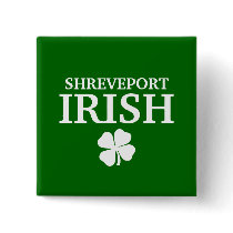 Proud SHREVEPORT IRISH! St Patrick's Day buttons by funnycustomtshirts Proud SHREVEPORT IRISH! St Patrick's Day buttons
