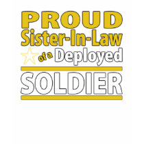 Proud Sister In Law of a Deployed Soldier t-shirts