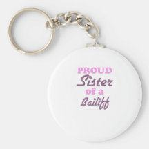 Proud Sister of a Bailiff Key Chains