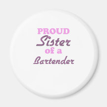Proud Sister of a Bartender Magnets