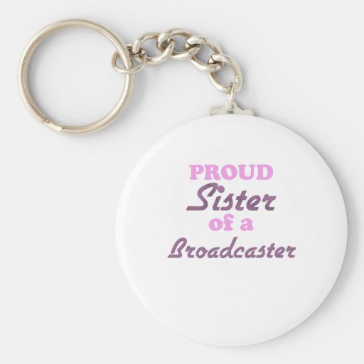 Proud Sister of a Broadcaster Key Chain