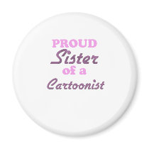 Proud Sister of a Cartoonist Refrigerator Magnet