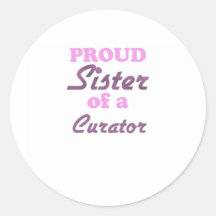 Proud Sister of a Curator Round Stickers