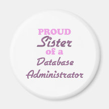 Proud Sister of a Database Administrator Magnets