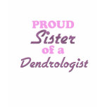Proud Sister of a Dendrologist t-shirts