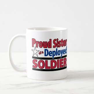 Proud Sister of a Deployed Soldier mug