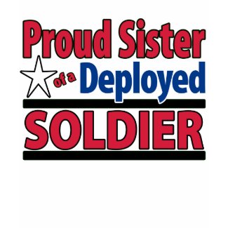 Proud Sister of a Deployed Soldier Shirt with Name shirt