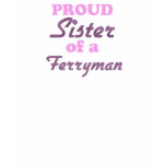 Proud Sister of a Ferryman t-shirts