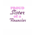 Proud Sister of a Financier Tee Shirts