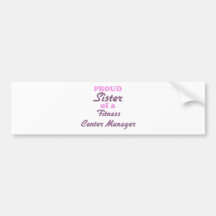 Proud Sister of a Fitness Center Manager Bumper Stickers