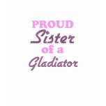 Proud Sister of a Gladiator t-shirts