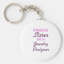 Proud Sister of a Jewelry Designer Keychains
