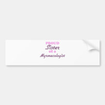 Proud Sister of a Myrmecologist Bumper Sticker