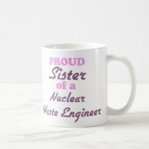 Proud Sister of a Nuclear Waste Engineer Mugs