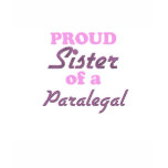 Proud Sister of a Paralegal t-shirts