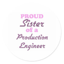 Proud Sister of a Production Engineer Round Stickers