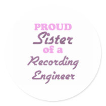Proud Sister of a Recording Engineer Round Sticker