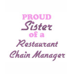 Proud Sister of a Restaurant Chain Manager Tee Shirt