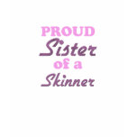 Proud Sister of a Skinner t-shirts