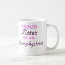 Proud Sister of an Astrophysicist Mug