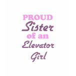 Proud Sister of an Elevator Girl t-shirts