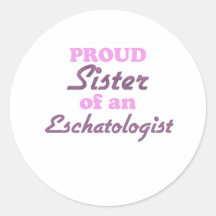 Proud Sister of an Eschatologist Round Stickers