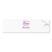 Proud Sister of an Executor Bumper Stickers